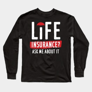 Life Insurance Ask Me About It Long Sleeve T-Shirt